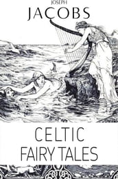 Joseph Jacobs: Celtic Fairy Tales (Illustrated)
