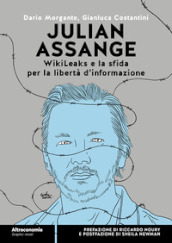 Julian Assange WikiLeaks e la sfida per la libertà d informazione