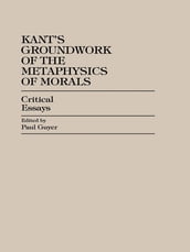 Kant s Groundwork of the Metaphysics of Morals