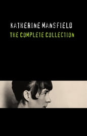 Katherine Mansfield: The Complete Collection