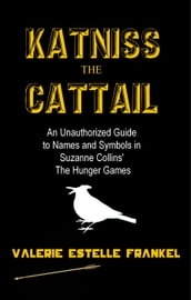 Katniss the Cattail: An Unauthorized Guide to Names and Symbols in Suzanne Collins  The Hunger Games