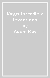 Kay¿s Incredible Inventions