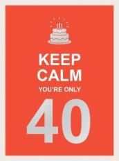 Keep Calm You re Only 40