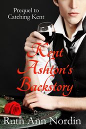 Kent Ashton s Backstory (Prequel to Catching Kent)