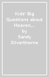 Kids  Big Questions about Heaven, the Bible, and Other Really Important Stuff