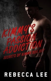 Kimmy s Passion Addiction: Secrets of Kimmy Box Set