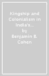 Kingship and Colonialism in India s Deccan 1850-1948