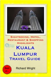 Kuala Lumpur, Malaysia Travel Guide - Sightseeing, Hotel, Restaurant & Shopping Highlights (Illustrated)