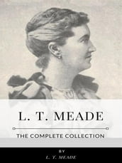 L. T. Meade The Complete Collection