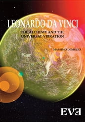 LEONARDO DA VINCI The Alchemy And the Universal Vibration
