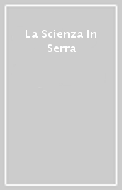La Scienza In Serra