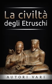 La civiltà degli Etruschi