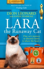 Lara The Runaway Cat: One cat s journey to discover home is where the heart is