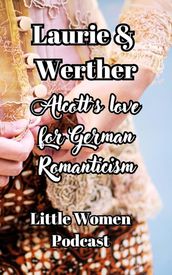 Laurie and Werther, Alcott s Love For German Romanticism
