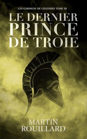 Le Dernier Prince de Troie - Martin Rouillard