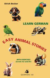 Learn German  Easy Animal Stories with Exercises (Levels A2 and B1)