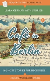 Learn German With Stories: Café In Berlin  10 Short Stories For Beginners