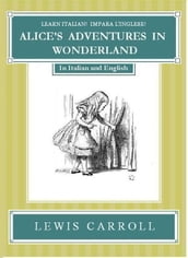 Learn Italian! Impara l Inglese! ALICE S ADVENTURES IN WONDERLAND: In Italian and English
