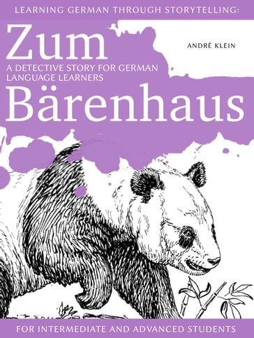 Learning German through Storytelling: Zum Bärenhaus  a detective story for German language learners (for intermediate and advanced students) - André Klein