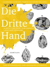 Learning German through Storytelling: Die Dritte Hand  a detective story for German language learners (for intermediate and advanced students)