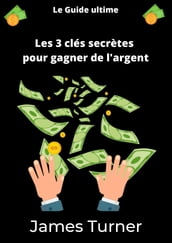 Les 3 clés secrètes pour gagner de l argent
