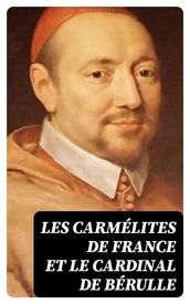 Les Carmélites de France et le cardinal de Bérulle