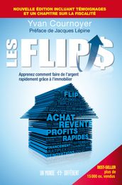 Les Flips - Apprenez comment faire de l argent rapidement grâce à l immobilier