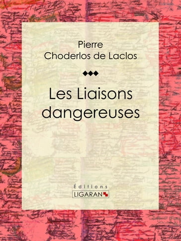 Les Liaisons dangereuses - Ligaran - Pierre Choderlos de Laclos