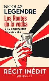 Les Routes de la vodka. À la rencontre de l ex-URSS