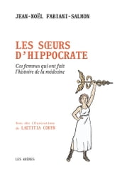 Les Soeurs d Hippocrate - Ces femmes qui ont fait l histoire de la médecine