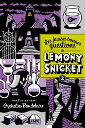 Les fausses bonnes questions de Lemony Snicket T2