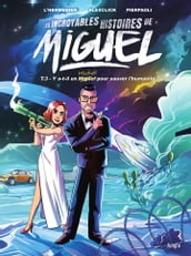 Les incroyables histoires de Miguel - Tome 3 - Y a-t-il un Miguel pour sauver l humanité ?