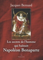 Les secrets de l homme qui haïssait Napoléon Bonaparte