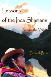 Lessons of the Inca Shamans: Piercing the Veil