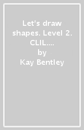 Let s draw shapes. Level 2. CLIL. Per la Scuola elementare. Con espansione online. Con File audio per il download