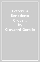 Lettere a Benedetto Croce. 4: Dal 1910 al 1914