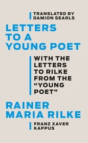 Letters to a Young Poet: With the Letters to Rilke from the   Young Poet  