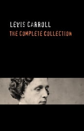 Lewis Carroll: The Complete Collection