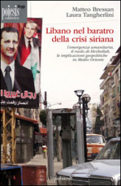Libano nel baratro della crisi siriana. L emergenza umanitaria, il ruolo di Hezbollah, le implicazioni geopolitiche in Medio Oriente