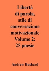Libertà di parola, stile di conversazione motivazionale Volume 2: 25 poesie