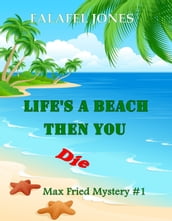 Life s a Beach Then You Die
