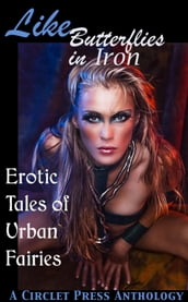 Like Butterflies in Iron: Erotic Tales of Urban Fairies