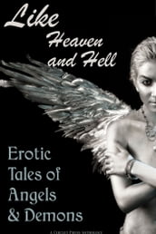 Like Heaven and Hell: Erotic Tales of Angels and Demons