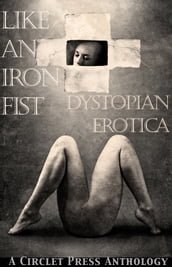 Like an Iron Fist: Dystopian Erotica