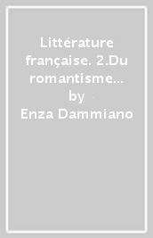 Littérature française. 2.Du romantisme à nos jours