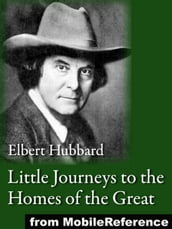 Little Journeys To The Homes Of The Great (Mobi Classics)