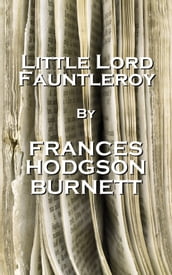 Little Lord Fauntleroy, By Frances Hodgson Burnett