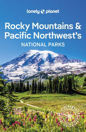 Lonely Planet Rocky Mountains & Pacific Northwest s National Parks