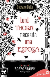 Lord Thorn necesita una esposa (The Rosegarden Family Tree 1)