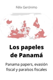 Los papeles de Panamá: Panama papers, evasión fiscal y paraísos fiscales
